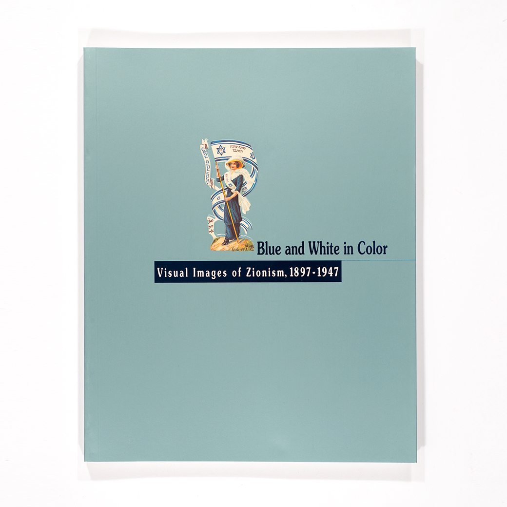 Blue and White in Color: Visual Images of Zionism, 1897-1947