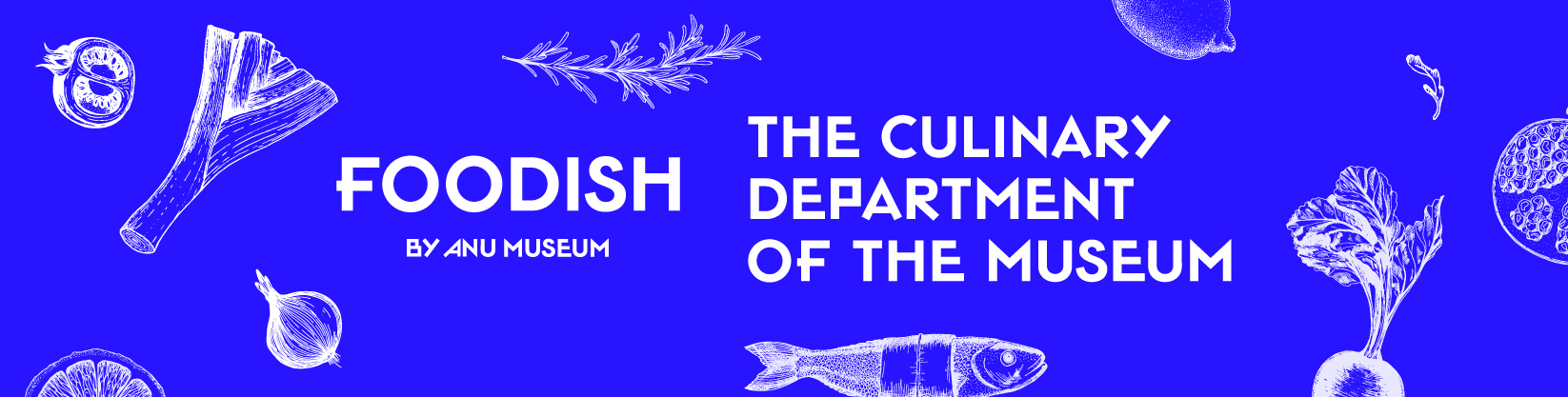 FOODISH: The Culinary Department of ANU